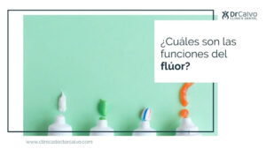 Funciones del flúor - Clínica Dental Doctor Calvo